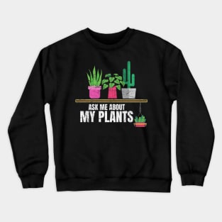 Ask me about my plants Crewneck Sweatshirt